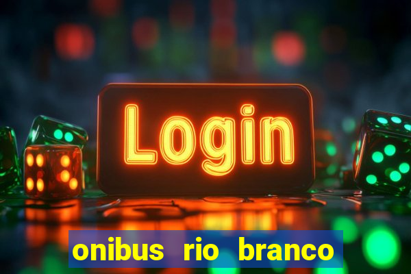 onibus rio branco porto velho