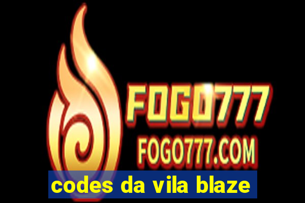 codes da vila blaze