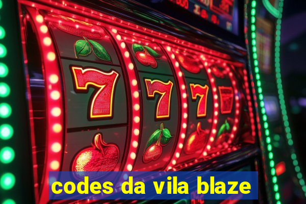 codes da vila blaze