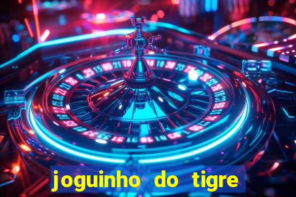 joguinho do tigre para ganhar dinheiro