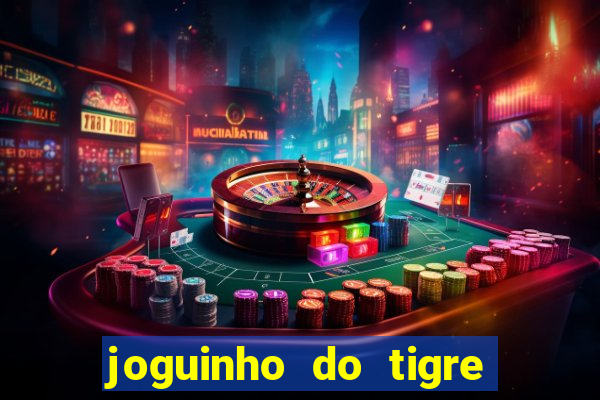 joguinho do tigre para ganhar dinheiro