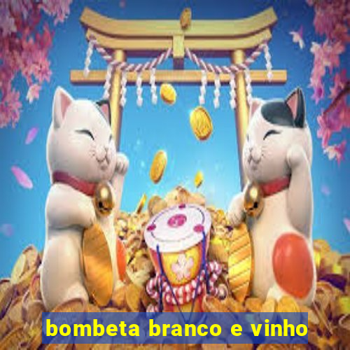 bombeta branco e vinho