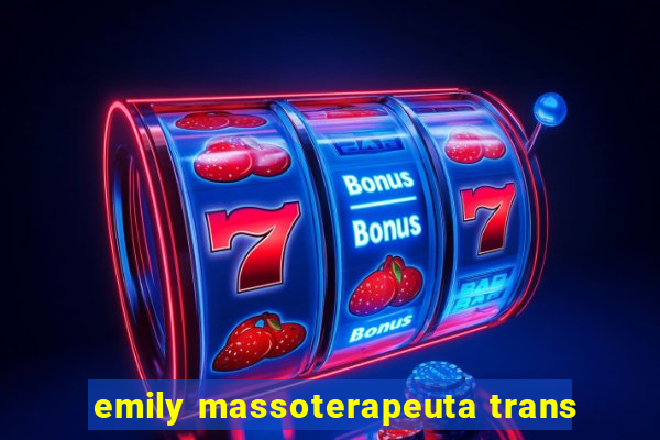 emily massoterapeuta trans