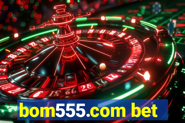 bom555.com bet