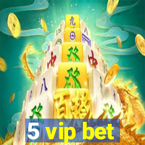 5 vip bet