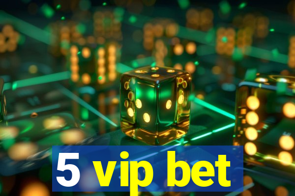 5 vip bet