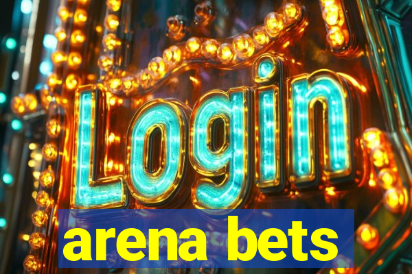 arena bets