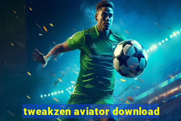 tweakzen aviator download