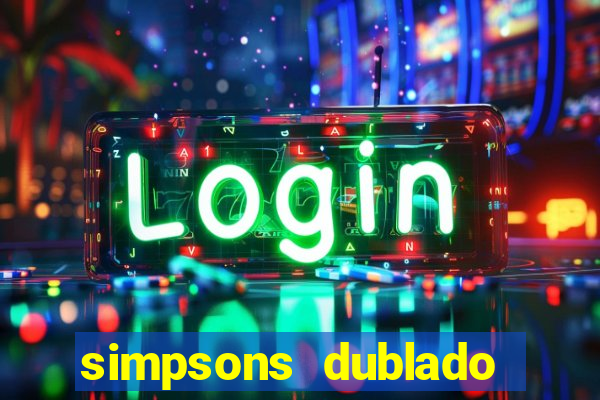 simpsons dublado assistir online