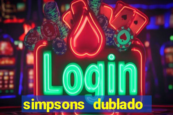 simpsons dublado assistir online