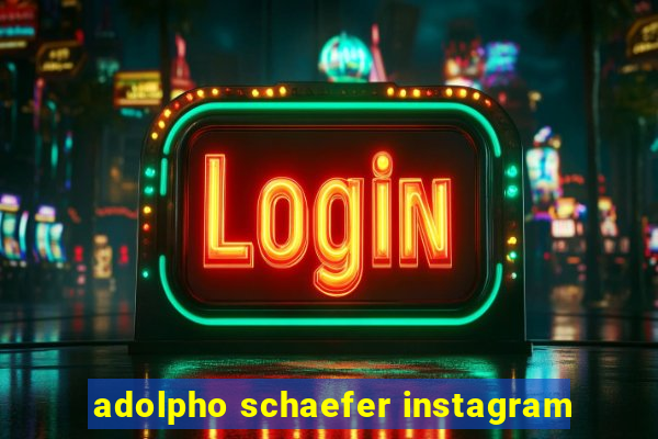 adolpho schaefer instagram