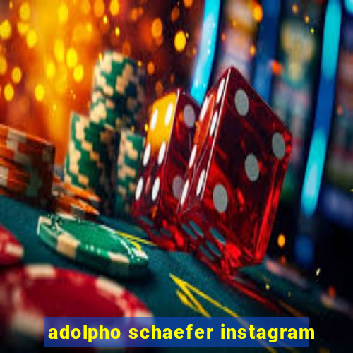 adolpho schaefer instagram