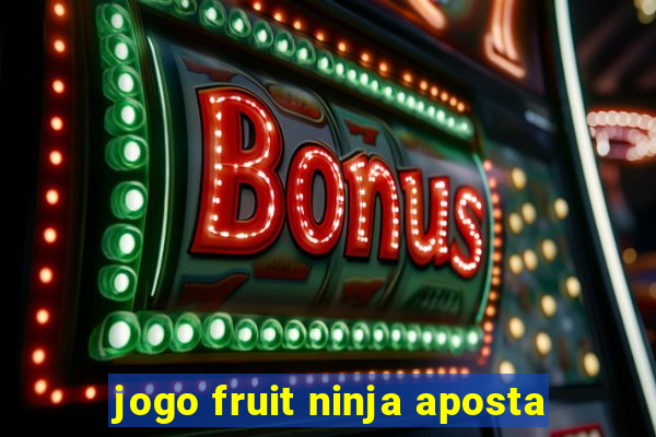 jogo fruit ninja aposta