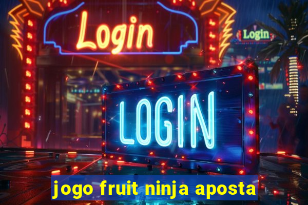 jogo fruit ninja aposta