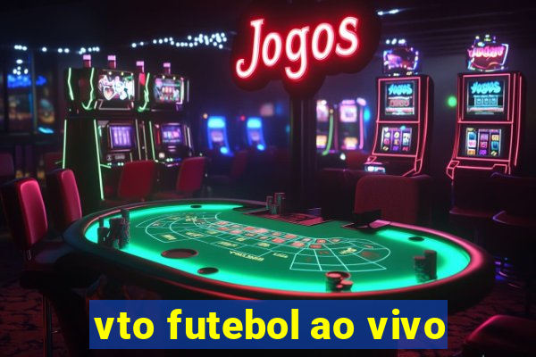 vto futebol ao vivo