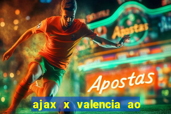 ajax x valencia ao vivo futemax