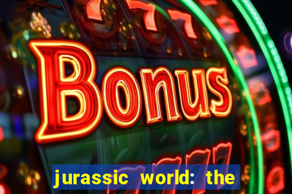 jurassic world: the game apk dinheiro infinito