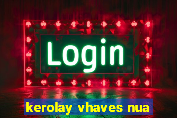 kerolay vhaves nua