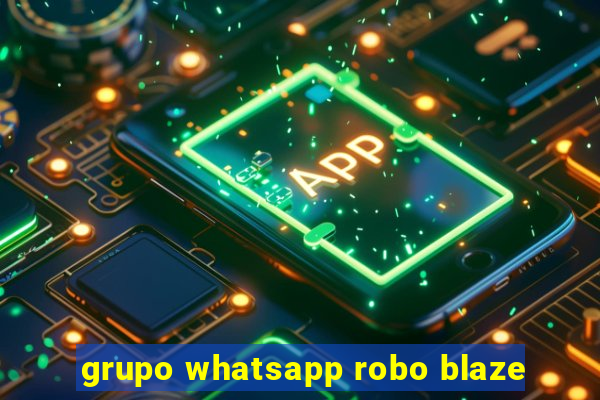 grupo whatsapp robo blaze