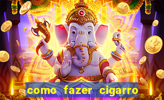 como fazer cigarro caseiro de papel