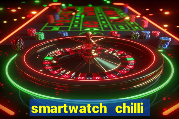 smartwatch chilli beans vale a pena smartwatch chilli beans