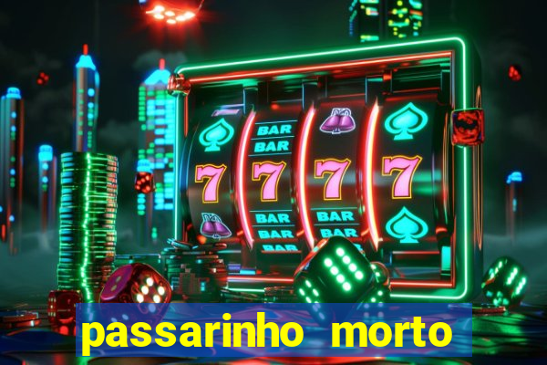 passarinho morto significado espiritual