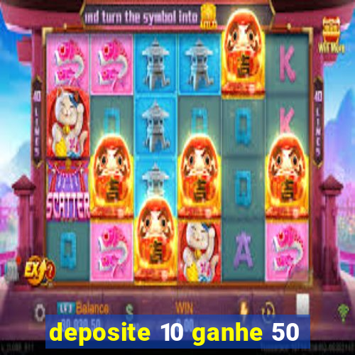 deposite 10 ganhe 50