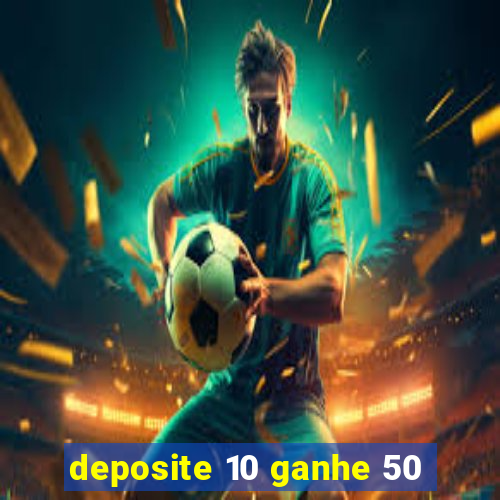 deposite 10 ganhe 50