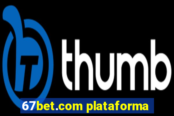 67bet.com plataforma