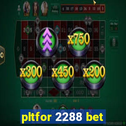 pltfor 2288 bet