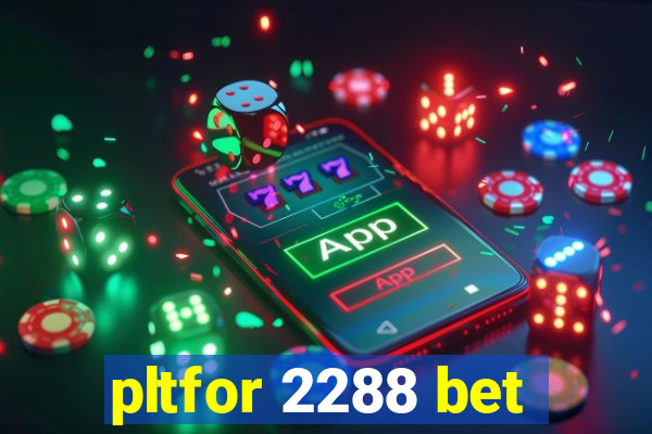 pltfor 2288 bet