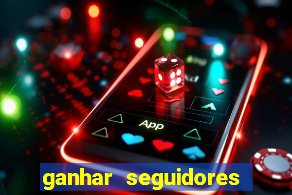 ganhar seguidores brasileiro no instagram