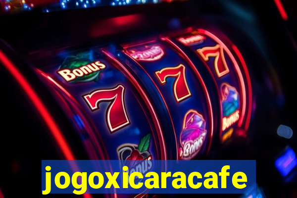 jogoxicaracafe