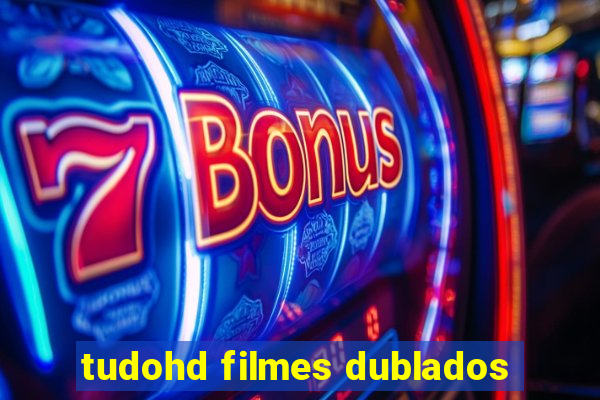 tudohd filmes dublados