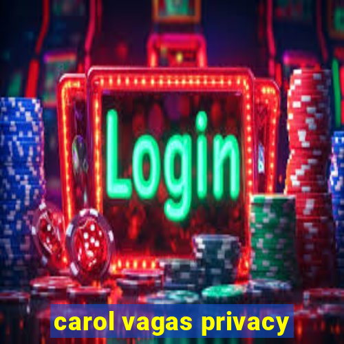 carol vagas privacy