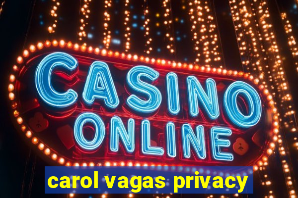 carol vagas privacy