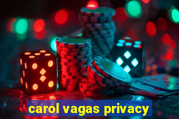 carol vagas privacy