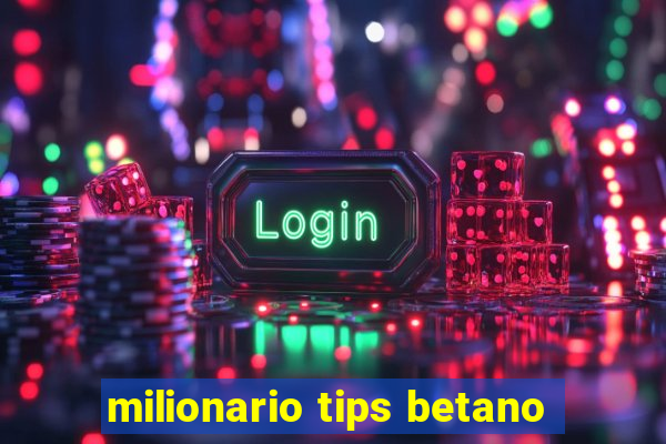 milionario tips betano