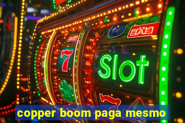 copper boom paga mesmo