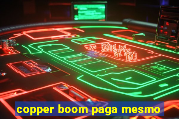 copper boom paga mesmo