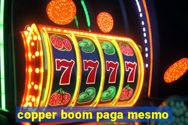 copper boom paga mesmo