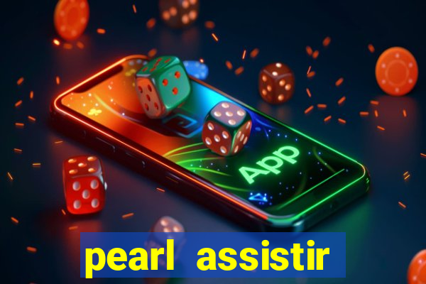 pearl assistir online megaflix