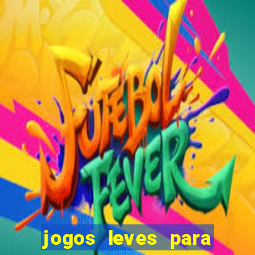 jogos leves para pc fraco blog