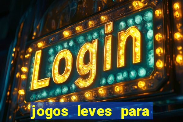 jogos leves para pc fraco blog