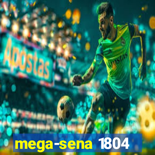 mega-sena 1804