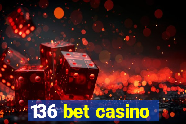 136 bet casino