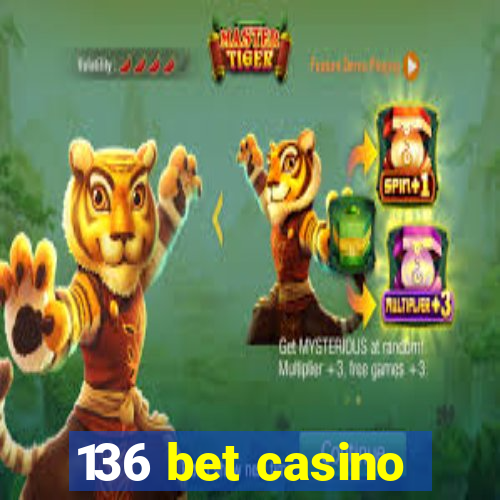 136 bet casino