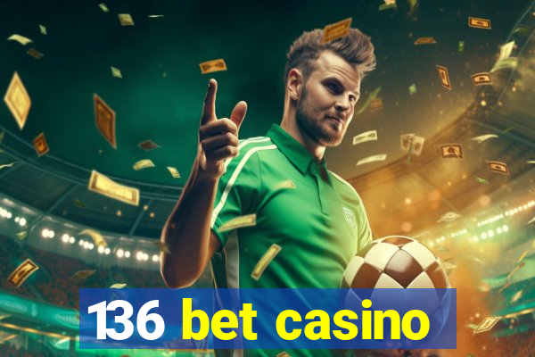 136 bet casino