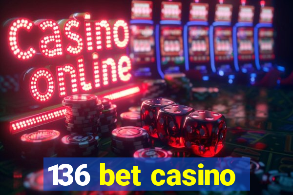 136 bet casino