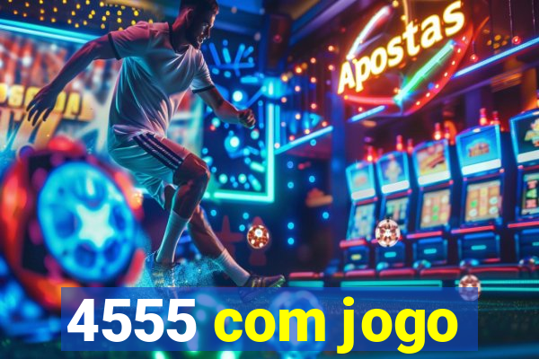 4555 com jogo